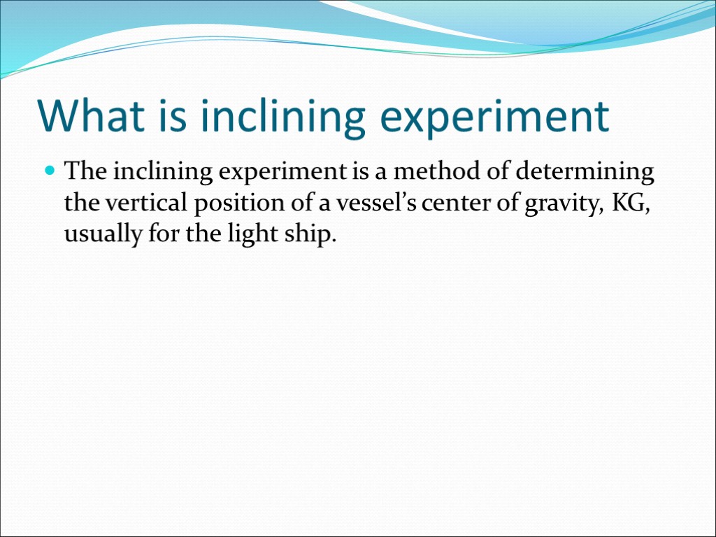 What is inclining experiment The inclining experiment is a method of determining the vertical